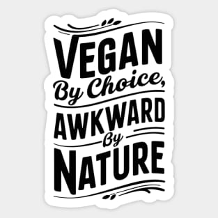 Vegan By Choice, Awkward By Nature Sticker